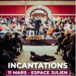 Spectacle INCANTATIONS à Marseille @ Espace Julien - Billets & Places