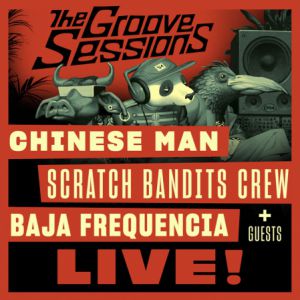 The Groove Sessions Live: Chinese Man + Scratch Bandits Crew The Groove Sessions Live: Chinese Man + Scratch Bandits Crew