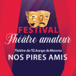 Festival Théâtre Amateur - Nos pires amis à AUTUN @ Théâtre Municipal  - Billets & Places