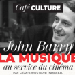 Rencontre CAF&Eacute;-CULTURE "John BARRY la musique au service du cin&eacute;ma"
