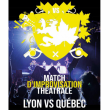 Théâtre MATCH D'IMPRO THÉÂTRALE LYON VS QUÉBEC