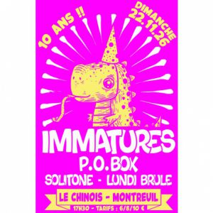 Immatures + P.o Box + Solitone + Lundi Brûle