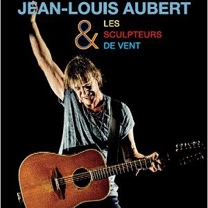 Jean-Louis Aubert Et Les Sculpteurs Du Vent Jean-Louis Aubert Et Les Sculpteurs Du Vent