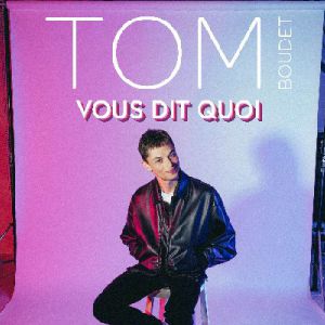 Tom Boudet : Vous Dit Quoi