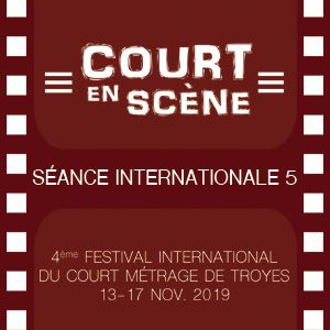Court En Scène - Séance Internationale 5 Court En Scène - Séance Internationale 5