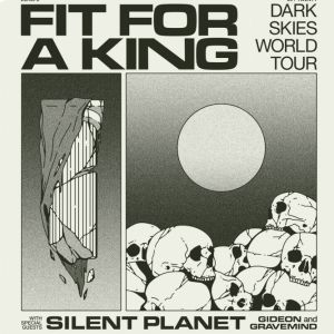 Fit For A King + Silent Planet + Gideon + Gravemind Fit For A King + Silent Planet + Gideon + Gravemind