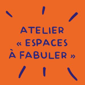 Atelier parent-enfant  Espaces à fabuler  - autour de Pister...