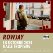 Concert ROWJAY à MONTPELLIER @ Halle tropisme - Billets & Places