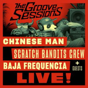The Groove Sessions Live : Chinese Man + Scratch Bandits Crew The Groove Sessions Live : Chinese Man + Scratch Bandits Crew