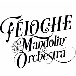Féloche & The Mandolin Orchestra Féloche & The Mandolin Orchestra