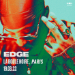 Concert EDGE à PARIS @ La Boule Noire - Billets & Places