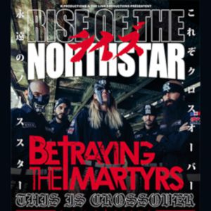 Rise Of The Northstar + Betraying The Martyrs Rise Of The Northstar + Betraying The Martyrs