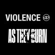 Concert VIOLENCE + AS THEY BURN