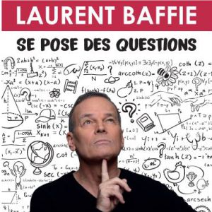Laurent Baffie Se Pose Des Questions Laurent Baffie Se Pose Des Questions