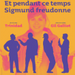 Spectacle Et pendant ce temps Sigm&uuml;nd freudonne