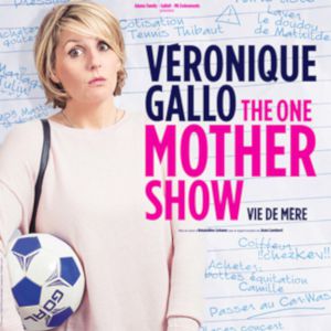 Veronique Gallo - The One Mother Show Veronique Gallo - The One Mother Show