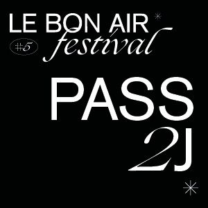 Festival Le Bon Air # Pass 2 Jours (Vendredi + Samedi) Festival Le Bon Air # Pass 2 Jours (Vendredi + Samedi)