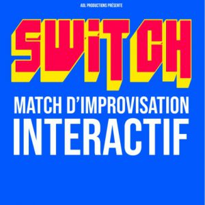 Switch - Match D'improvisation Intéractif Switch - Match D'improvisation Intéractif