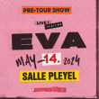 Concert EVA à Paris @ Salle Pleyel - Billets & Places