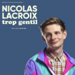 Spectacle NICOLAS LACROIX - TROP GENTIL ! &agrave; MEG&Egrave;VE @ SALLE DE SPECTACLE MAGEVA - LE PALAIS - Billets & Places