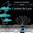 Spectacle L'OMBRE DE LUCE par la Cie Conte en Ombres  à Feyzin @ L'EPICERIE MODERNE - Billets & Places