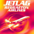 Concert JETLAG REGGAETON ARLINES
