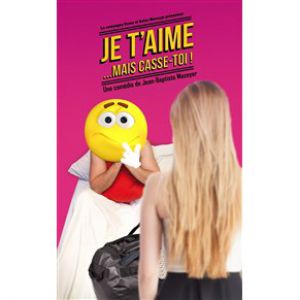 Je T'aime ... Mais Casse Toi ! Je T'aime ... Mais Casse Toi !