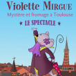 Violette Mirgue "Le spectacle" Mystère et fromage à Toulouse