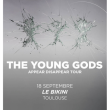 Concert THE YOUNG GODS &agrave; RAMONVILLE @ LE BIKINI - Billets & Places
