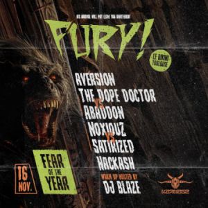 Fury W/ Aversion, The Dope Doctor Vs Abaddon, Noxiouz..