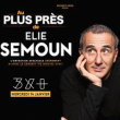 Spectacle ELIE SEMOUN "AU PLUS PRÈS DE"