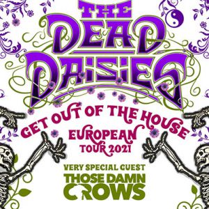 The Dead Daisies + Those Damn Crows The Dead Daisies + Those Damn Crows