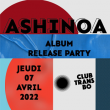 Concert ASHINOA : RELEASE PARTY ! à Villeurbanne @ TRANSBORDEUR - Billets & Places