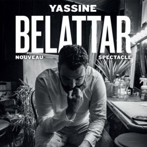 Yassine Belattar - Nouveau Spectacle Yassine Belattar - Nouveau Spectacle