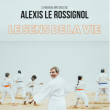 Spectacle ALEXIS LE ROSSIGNOL "LE SENS DE LA VIE"