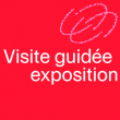 VISITE GUIDEE DE L'EXPOSITION (individuelle)